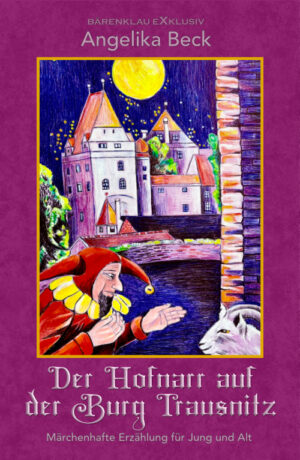 Angelika Beck – Der Hofnarr auf der Burg Trausnitz – Eine farbig illustrierte märchenhafte Erzählung für Jung und Alt
