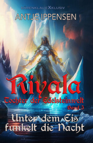 Antje Ippensen – Riyala – Tochter der Edelsteinwelt, Band 3: Unter dem Eis funkelt die Nacht (eBook)