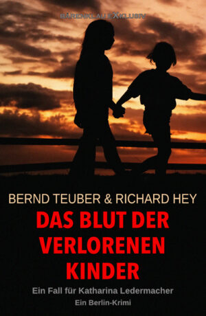 Bernd Teuber / Richard Hey  – Das Blut der verlorenen Kinder – Ein Fall für Katharina Ledermacher: Ein Berlin-Krimi (eBook)