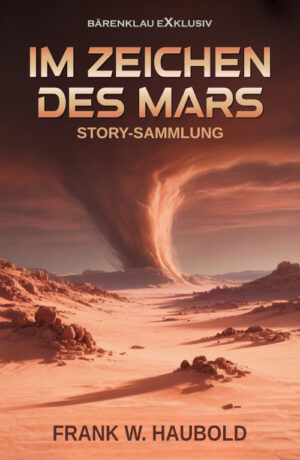 Frank W. Haubold – Im Zeichen des Mars – Story-Sammlung (eBook)