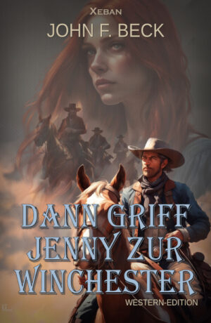John F. Beck – Dann griff Jenny zur Winchester – Western-Edition (eBook)