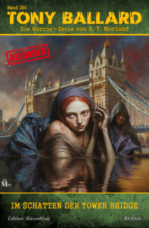Tony Ballard - Reloaded, Band 260: Im Schatten der Tower Bridge: Die große Horror-Serie!