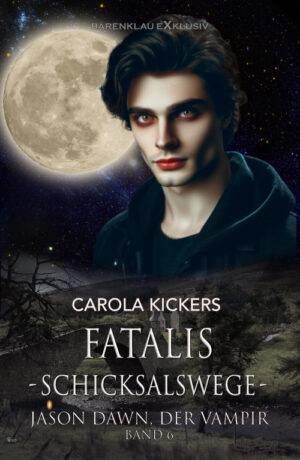Carola Kickers – Jason Dawn, der Vampir, Band 6: Fatalis – Schicksalswege (eBook)