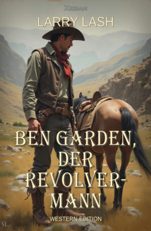 Larry Lash  – Ben Garden, der Revolvermann – Western-Edition (eBook)