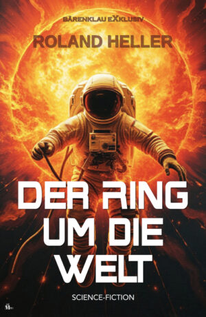 Roland Heller – Der Ring um die Welt – Science-Fiction (eBook)