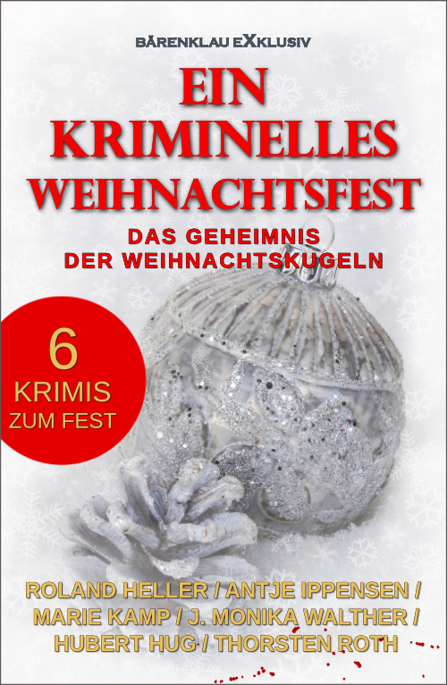 Anthologie – Ein kriminelles Weihnachtsfest – Das Geheimnis der Weihnachtskugeln: 6 Krimis zum Fest