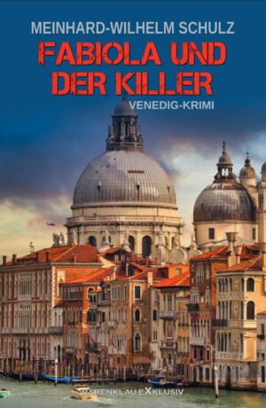 Meinhard-Wilhelm Schulz - Fabiola und der Killer – Ein Venedig-Krimi mit Corrado Corelli  (eBook)