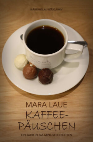 Mara Laue – Kaffee-Päuschen: Ein Jahr in 366 Mini-Geschichten