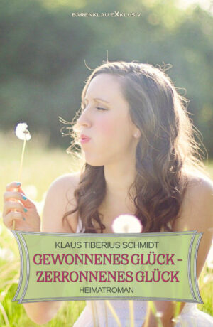 Klaus Tiberius Schmidt – Gewonnenes Glück – zerronnenes Glück: Ein Heimatroman (eBook)