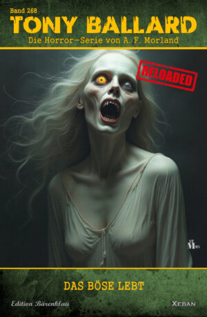 Tony Ballard - Reloaded, Band 268: Das Böse lebt: Die große Horror-Serie! (eBook)