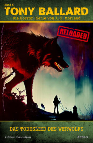 Tony Ballard - Reloaded, Band 5: Das Todeslied des Werwolfs: Die große Horror-Serie! (eBook)