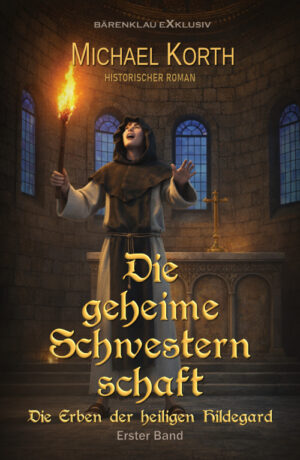 Michael Korth – Die Erben der heiligen Hildegard, 1. Band:  Die geheime Schwesternschaft (eBook)